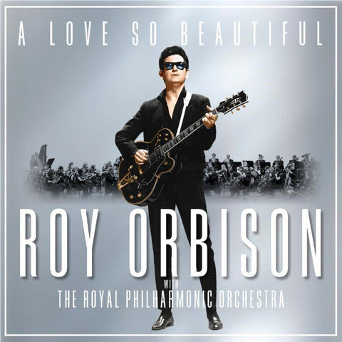 A Love So Beautiful: Roy Orbison & The Royal Philharmonic Orchestra