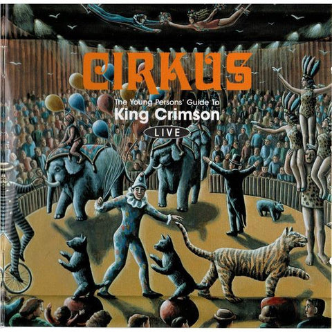 Cirkus: The Young persons Guide to King Crimson Live