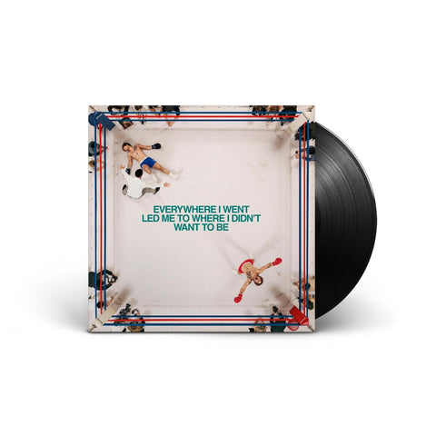 Everywhere I Went, Led Me To Where I Didn't Want To Be (Vinyl)