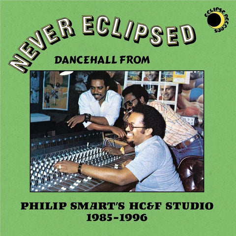 Never Eclipsed: Dancehall From Philip Smart's Hc&F Studio 1985-1996 (Vinyl)
