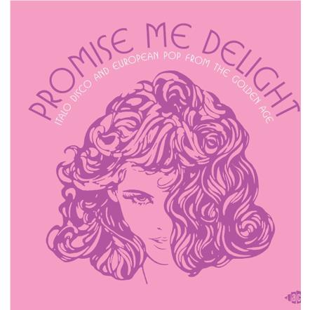 Promise Me Delight: Italo Disco And European Pop From The Golden Age