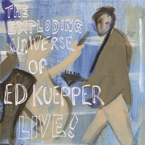 The Exploding Universe Of Ed Kuepper - Live